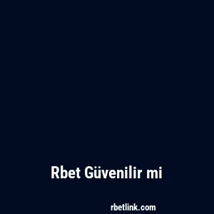 Rbet Güvenilir mi