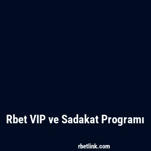 Rbet VIP ve Sadakat Programı